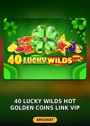 40 Lucky Wilds Hot Golden Coins Link VIP