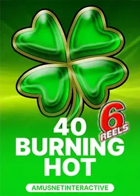 40 Burning Hot 6 Reels