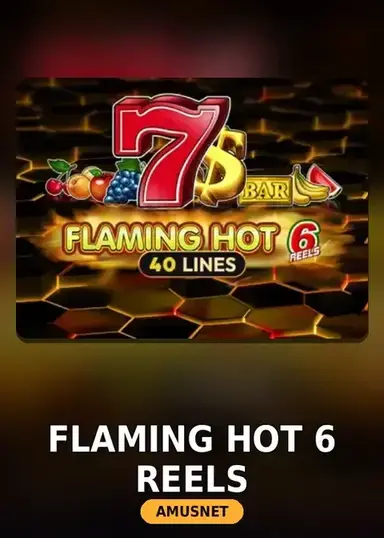 Flaming Hot 6 Reels