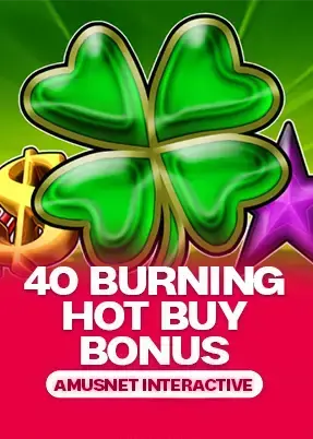 40 Burning Hot Buy Bonus