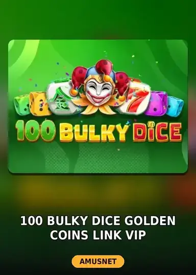 100 Bulky Dice Golden Coins Link VIP