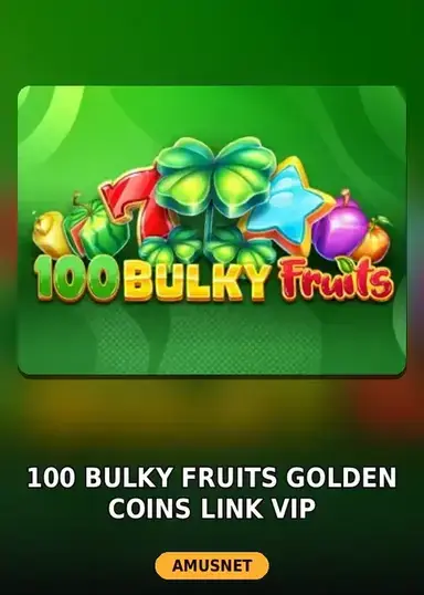 100 Bulky Fruits Golden Coins Link VIP