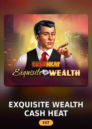 Exquisite Wealth Cash Heat