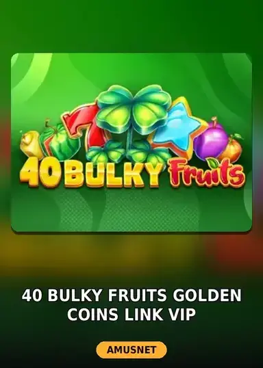 40 Bulky Fruits Golden Coins Link VIP