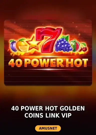 40 Power Hot Golden Coins Link VIP