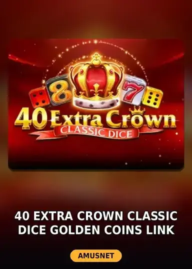 40 Extra Crown Classic Dice Golden Coins Link VIP