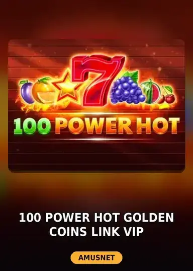 100 Power Hot Golden Coins Link VIP