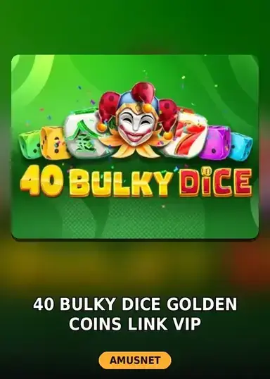 40 Bulky Dice Golden Coins Link VIP